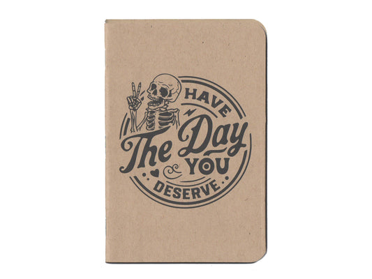Have The Day You Deserve 48 page small notebook