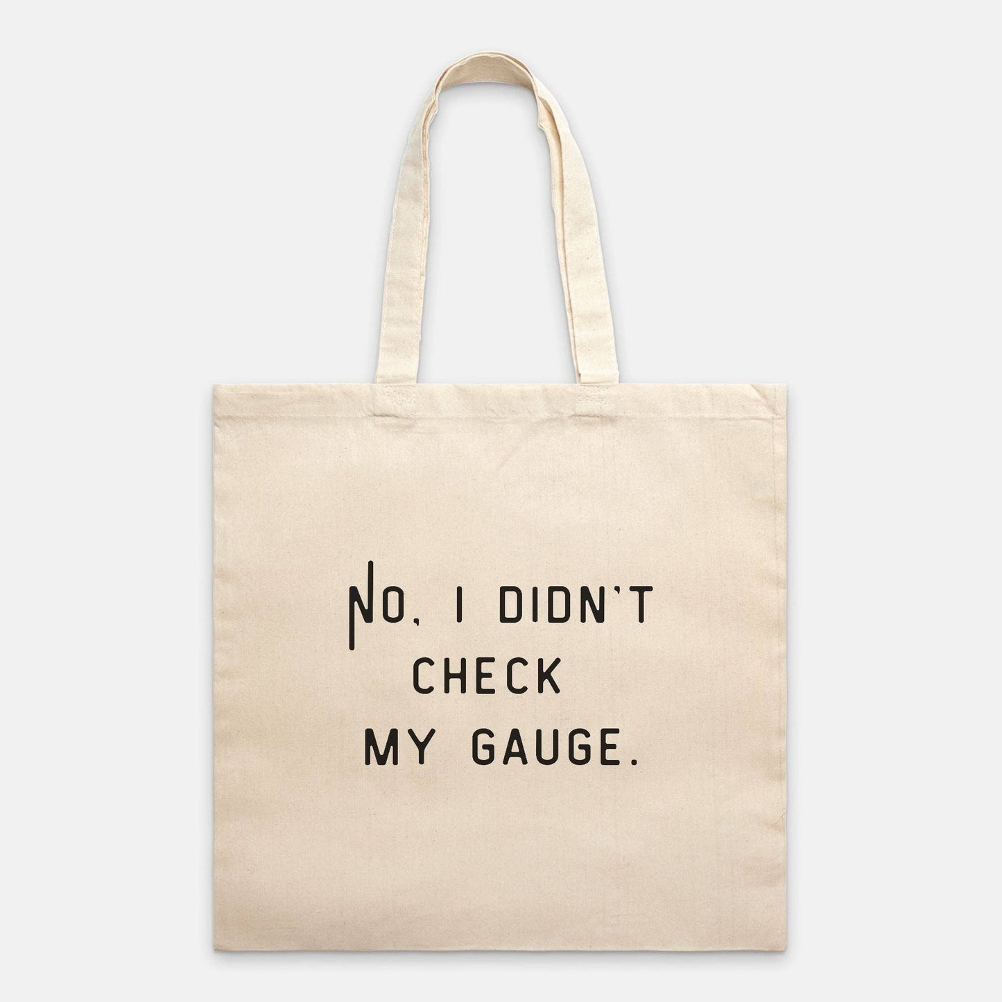 "No, I Didn't Check My Gauge" Tote