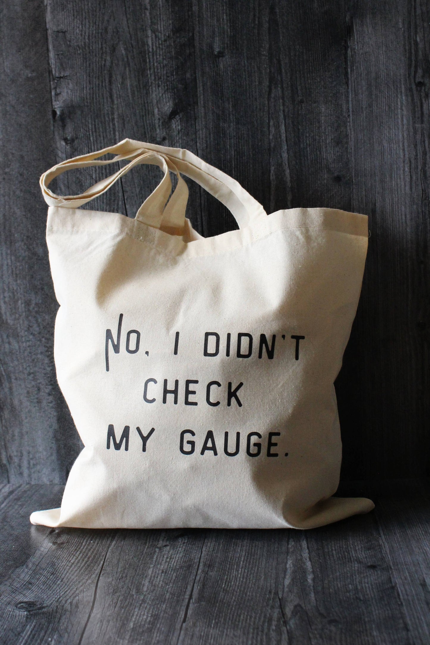 "No, I Didn't Check My Gauge" Tote