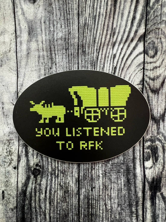 You Listened to RFK Oregon Trail Inspired Sticker