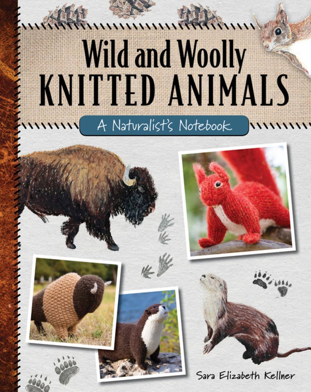 Wild & Woolly Knitted Animals: A Naturalist's Notebook by Sarah Elizabeth Kellner