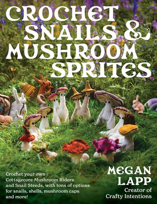 Crochet Snails and Mushroom Sprites by Megan Lapp