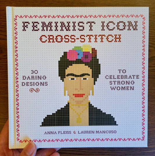 Feminist Icon Cross-Stitch: 30 Daring Designs